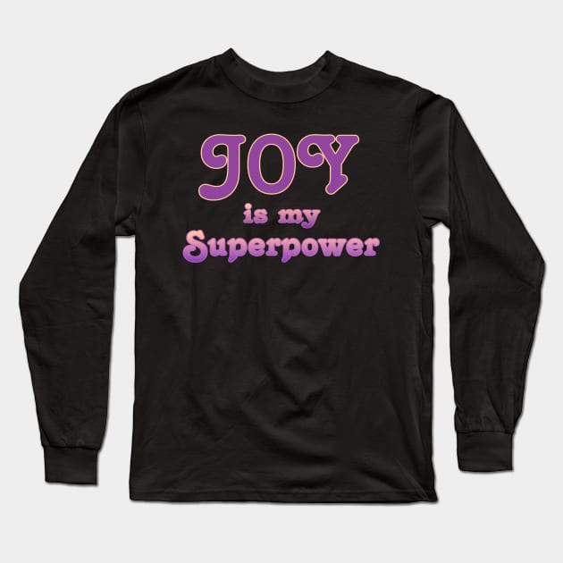 Joy is my superpower Long Sleeve T-Shirt by AlondraHanley